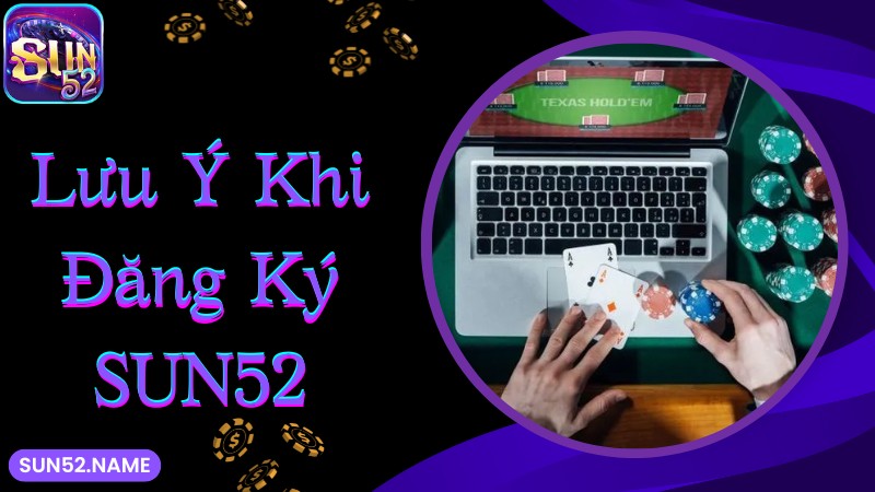 Lưu ý khi đăng ký Sun52 liên hệ CSKH khi cần