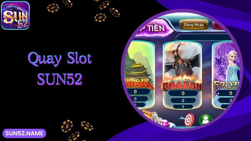 Tìm hiểu về sảnh cược đình đám quay slot Sun52