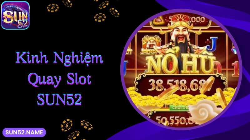 Chia sẻ cách vào chơi quay slot Sun52 nhanh chóng